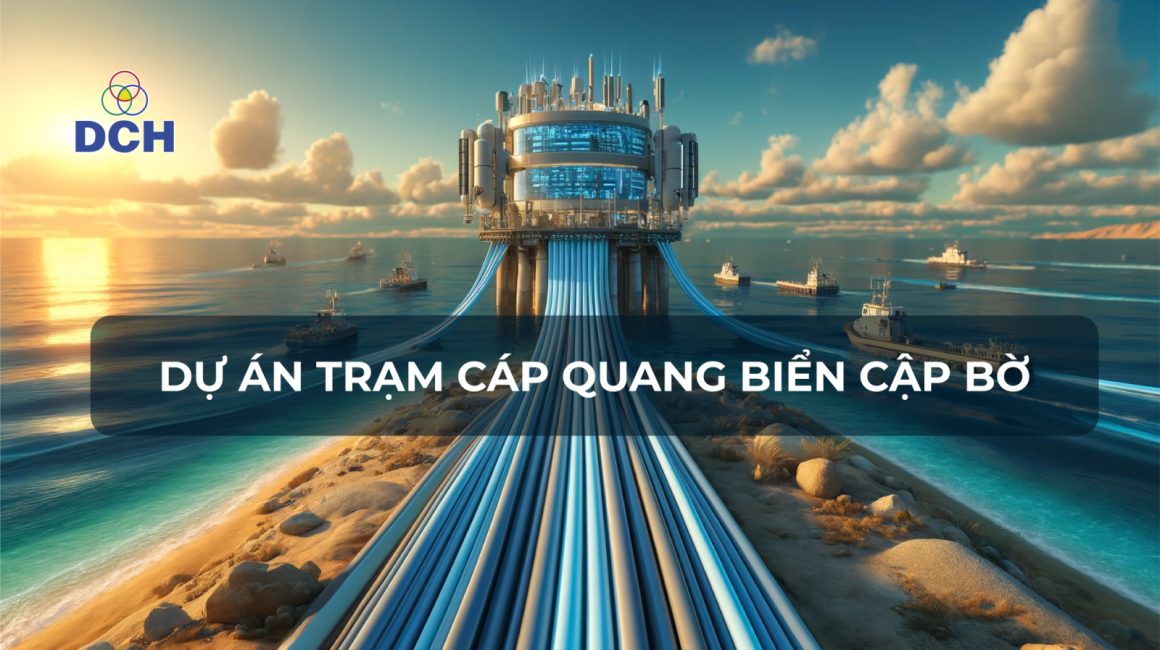 DỰ ÁN TRẠM CÁP QUANG CẬP BỜ - DCH
