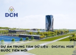 BƯỚC TIẾN MỚI CỦA DỰ ÁN TRUNG TÂM DỮ LIỆU - DIGITAL HUB