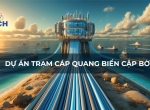 DỰ ÁN TRẠM CÁP QUANG CẬP BỜ - DCH