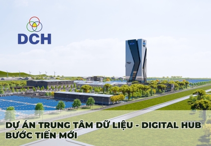 BƯỚC TIẾN MỚI CỦA DỰ ÁN TRUNG TÂM DỮ LIỆU - DIGITAL HUB